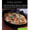 Food Lovers' Guide to Denver & Boulder: The Best Restaurants, Markets & Local Culinary Offerings